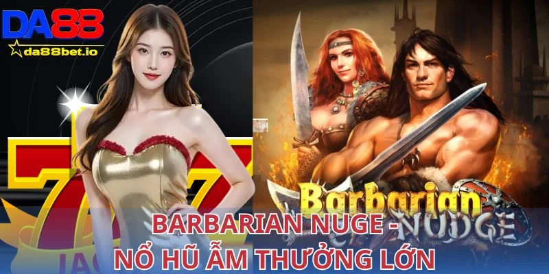 Barbarian Nuge - Nổ hũ ẫm thưởng lớn