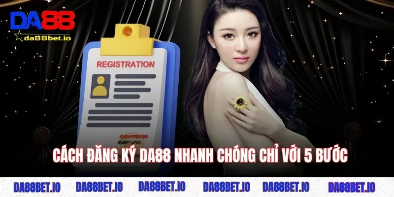 Cách đăng ký DA88 nhanh chóng chỉ với 5 bước