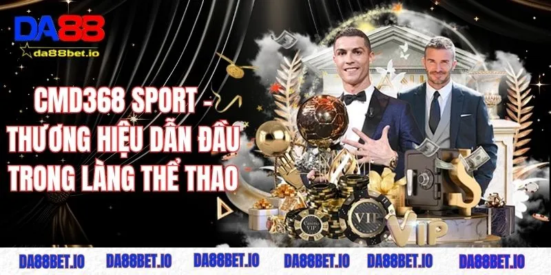 CMD368 Sport - Thương hiệu dẫn đầu làng thể thao