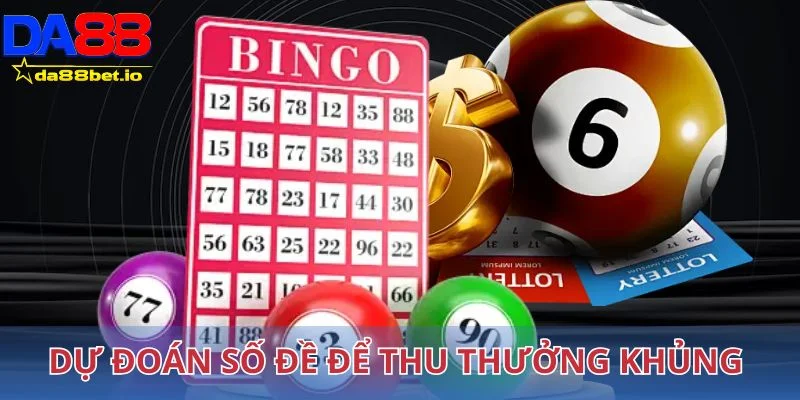 Dự đoán số đề để thu thưởng khủng