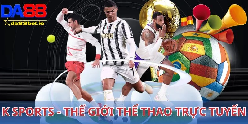 K Sports - Thế giới thể thao trực tuyến