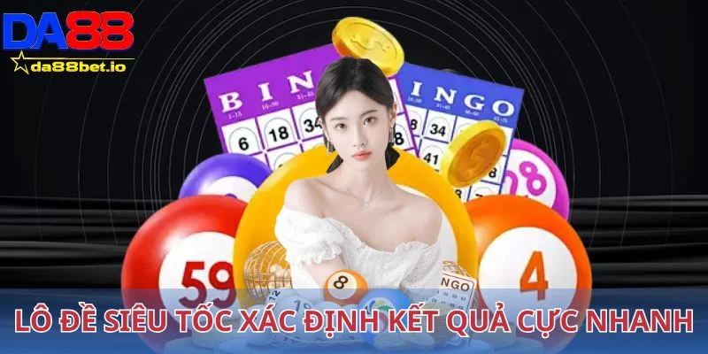 Lô đề siêu tốc xác định kết quả cực nhanh