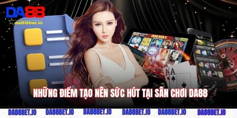 Những điểm tạo nên sức hút tại sân chơi DA88