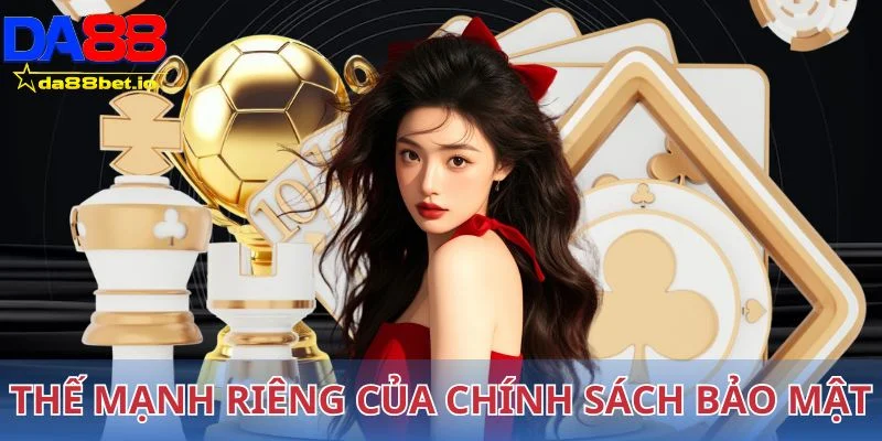 Những thế mạnh riêng của chính sách bảo mật 