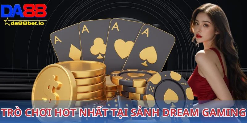 Trò chơi hot nhất tại sảnh cược Dream Gaming