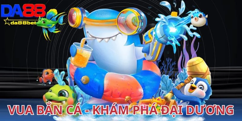Vua bắn cá - Khám phá đại dương